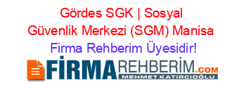 Gördes+SGK+|+Sosyal+Güvenlik+Merkezi+(SGM)+Manisa Firma+Rehberim+Üyesidir!
